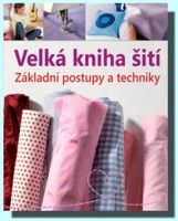 Velká kniha šití  základní postupy a techniky