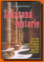 Zakázaná historie - zázraky pravěké supertechniky, netušené počátky civilizace 