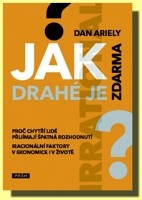 Jak drahé je zdarma aneb Iracionální faktory v ekonomice i v životě (ve slevě jediný výtisk !)