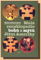 Malá encyklopedie bohů a mýtů Jižní Ameriky
