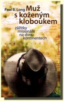 Muž s koženým kloboukem - zážitky misionáře na dvou kontinentech