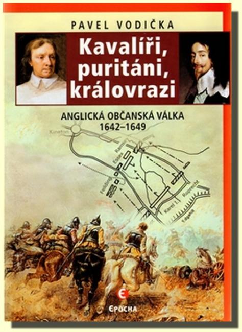 Kavalíři, puritáni, královrazi - Anglická občanská válka 1642–1649