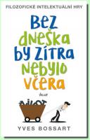 Bez dneška by zítra nebylo včera filozofické intelektuální hry    	26.9.2016