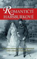 Romantičtí Habsburkové skutečné milostné příběhy, neplánované aféry a skandální dobrodružství