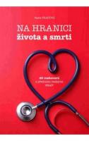 Na hranici života a smrti: 25 rozhovorů s předními českými lékaři