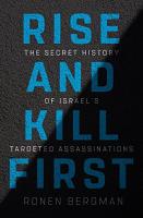 Rise and Kill First: The Secret History of Israels Targeted Assassinations  kniha o praktikách tajné služby Mossad