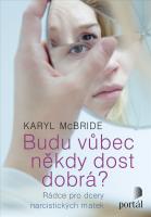 Budu vůbec někdy dost dobrá? rádce pro dcery narcistických matek
