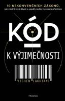 Kód k výjimečnosti - 10 nekonvenčních zákonů, jak změnit svůj život a uspět podle vlastních představ