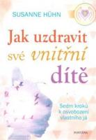 Jak uzdravit své vnitřní dítě  7 kroků k osvobození vlastního já