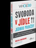Svoboda v jídle jednou provždy - jak se zbavit špatných návyků, pocitu viny a úzkostí spojených s jídlem