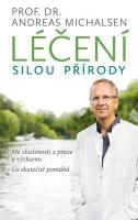 Léčení silou přírody - mé zkušenosti z praxe a výzkumu, co skutečně pomáhá 