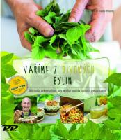 Vaříme z divokých bylin - sběr rostlin z okolní přírody, rady na jejich použití v kuchyni a jiné zpracování
