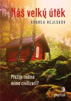 Náš velký útěk - přežije rodina mimo civilizaci?