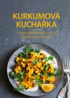 Kurkumová kuchařka - objevte léčebné účinky a využití kurkumy v 50 receptech