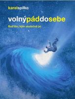 Volný pád do sebe - buď tím, kým skutečně jsi