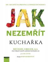 Jak nezemřít - kuchařka 100 receptů na prevenci a odvrácení nemoci