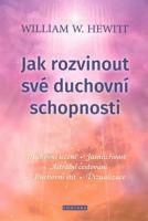 Jak rozvinout své duchovní schopnosti - jasnozřivost - telepatii - astrální cestování - psychometrie - duchovní léčení - věštění - komunikaci se zvířaty a duchovními entitami