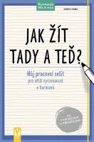 Jak žít tady a teď? - můj pracovní sešit pro větší vyrovnanost a harmonii