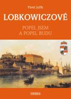 LOBKOWICZOVÉ - popel jsem a popel budu