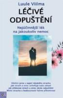 Léčivé odpuštění - nejúčinnější lék na jakoukoliv nemoc 