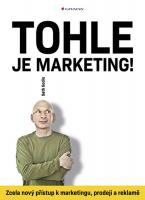 Tohle je marketing! - zcela nový přístup k marketingu, prodeji a reklamě