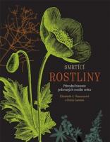 Smrtící rostliny - přírodní historie jedovatých rostlin světa