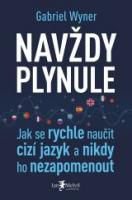 Navždy plynule - jak se rychle naučit cizí jazyk a nikdy ho nezapomenout