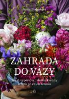 Zahrada do vázy - jak si vypěstovat vlastní květiny k řezu po celou sezonu