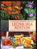 Léčivá síla rostlin - užívání, pěstování, účinné látky