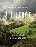 Žít lehce - inspirativní životní příběhy lidí, kteří se rozhodli žít v souladu s přírodou a jejími cykly