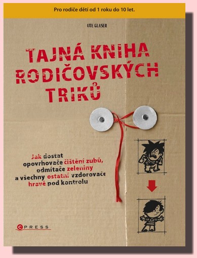 Tajná kniha rodičovských triků jdostat opovrhovače čištění zubů, odmítače zeleniny a všechny ostatní vzdorovače hravě pod kontrolu