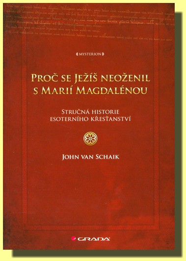Proč se Ježíš neoženil s Marií Magdalénou - stručná historie esoterního křesťanství