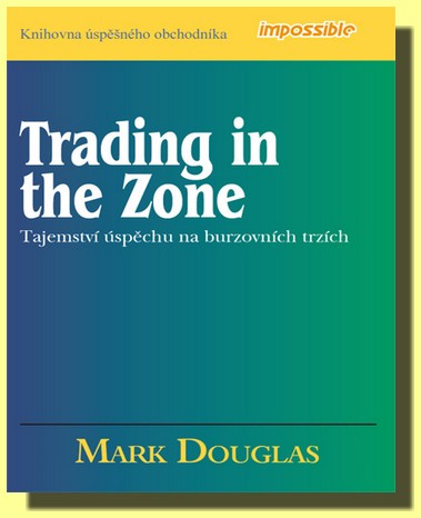 Tajemství úspěchu na burzovních trzích Trading in the Zone