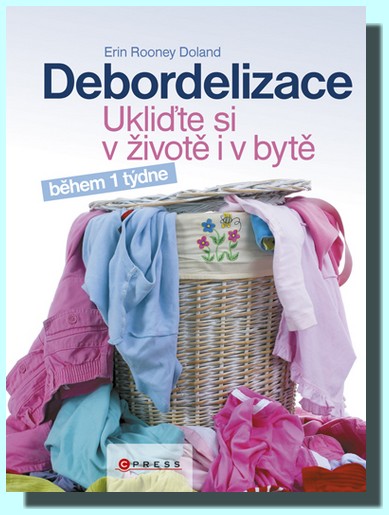 Debordelizace - ukliďte si v životě i v bytě během 1 týdne