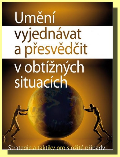 Umění vyjednávat a přesvědčit v obtížných situacích