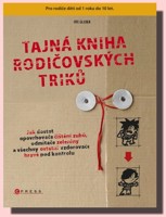 Tajná kniha rodičovských triků jdostat opovrhovače čištění zubů, odmítače zeleniny a všechny ostatní vzdorovače hravě pod kontrolu