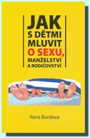 Jak s dětmi mluvit o SEXU, manželství a rodičovství  (ve slevě 3 výtisky !)