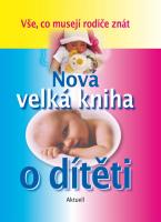 Nová velká kniha o dítěti - vše, co musejí rodiče znát