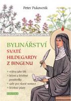 BYLINÁŘSTVÍ SVATÉ HILDEGARDY Z BINGENU - výživa jako lé léčení a léčebné prostředky -rady pro různé nemoci -léčebné půsty