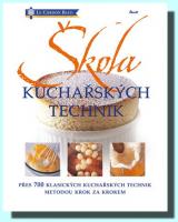 Škola kuchařských technik přes 700 klasických kuchařských technik metodou krok za krokem