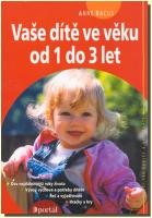 Vaše dítě ve věku od 1 do 3 let - dva nejdůležitější roky života; vývoj výchova a potřeby dítěte; hračky a hry