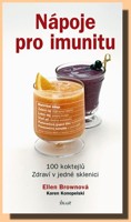Nápoje pro imunitu 100 koktejlů - zdraví v jedné sklenici 