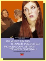 Jak mluvit, aby nás teenageři poslouchali, jak poslouchat, aby nám teenageři důvěřovali