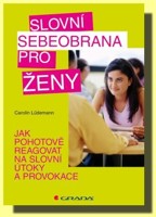 Slovní sebeobrana pro ženy jak pohotově reagovat na slovní útoky a provokace