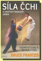 Síla ČCHI a vnitřních bojových umění tajemství Tchaj-Ťi Pa-Kua a Sing-I