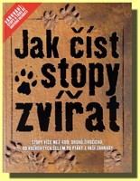 Jak číst stopy zvířat naprosto nezbytná encyklopedie pro mladé stopaře.