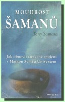 Moudrost šamanů jak obnovit ztracené spojení s Matkou Zemí a Univerzem