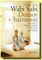 Wabi Sabi  domov v harmonii - vytvořte si domov, ve kterém budete šťastní, zdraví a plní energie 