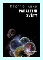Paralelní světy putování vesmírem, vyššími dimenzemi a budoucností