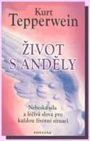 Život s anděly nebeská síla a léčivá slova pro každou životní situaci